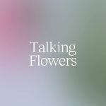 Talking Flowers